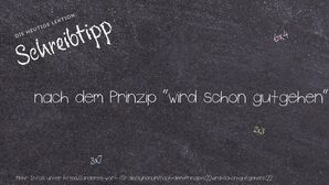 Anderes Wort für nach dem Prinzip "wird schon gutgehen" - Synonyme für nach dem Prinzip "wird schon gutgehen"