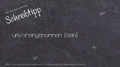 Schreibtipp unvoreingenommen (sein)