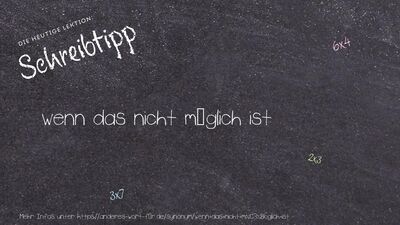 Schreibtipp wenn das nicht möglich ist