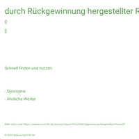 durch Rückgewinnung hergestellter Rohstoff