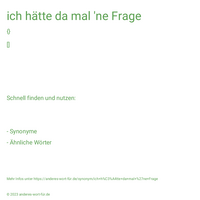 ich hätte da mal 'ne Frage