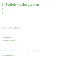 in Teufels Küche geraten