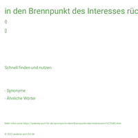 in den Brennpunkt des Interesses rücken