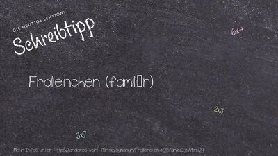 Schreibtipp Frolleinchen (familiär)