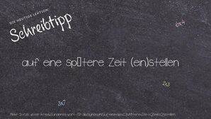 Anderes Wort für auf eine spätere Zeit (ein)stellen - Synonyme für auf eine spätere Zeit (ein)stellen