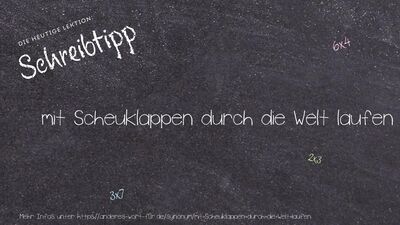 Schreibtipp mit Scheuklappen durch die Welt laufen