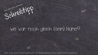 Schreibtipp wie war noch gleich (sein) Name?