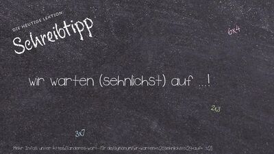 Schreibtipp wir warten (sehnlichst) auf ...!