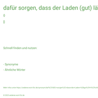 dafür sorgen, dass der Laden (gut) läuft