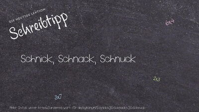 Schreibtipp Schnick, Schnack, Schnuck