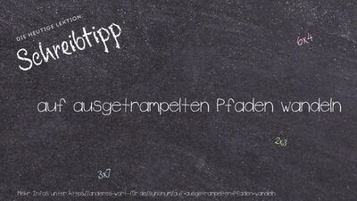 Schreibtipp auf ausgetrampelten Pfaden wandeln
