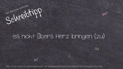 Schreibtipp es nicht übers Herz bringen (zu)