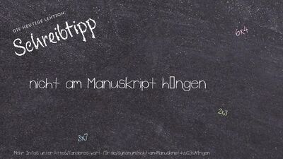 Schreibtipp nicht am Manuskript hängen