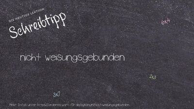 Schreibtipp nicht weisungsgebunden