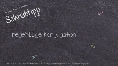 Schreibtipp regelmäßige Konjugation