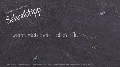 Schreibtipp wenn mich nicht alles täuscht, ...