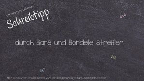 Anderes Wort für durch Bars und Bordelle streifen - Synonyme für durch Bars und Bordelle streifen