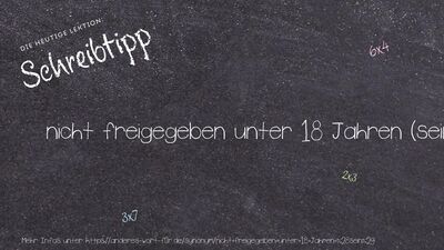Schreibtipp nicht freigegeben unter 18 Jahren (sein)