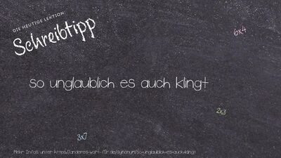 Schreibtipp so unglaublich es auch klingt