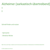 Alzheimer (sarkastisch-übertreibend)