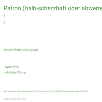 Patron (halb-scherzhaft oder abwertend)