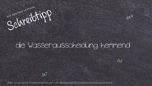 Anderes Wort für die Wasserausscheidung hemmend - Synonyme für die Wasserausscheidung hemmend