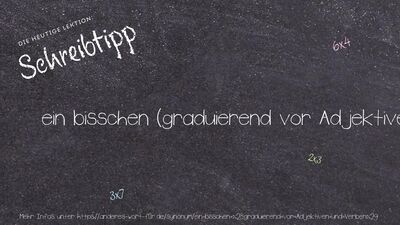 Schreibtipp ein bisschen (graduierend vor Adjektiven und Verben)