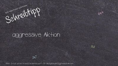 Schreibtipp aggressive Aktion