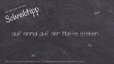 Schreibtipp auf einmal auf der Matte stehen