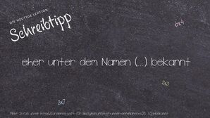 Anderes Wort für eher unter dem Namen (...) bekannt - Synonyme für eher unter dem Namen (...) bekannt