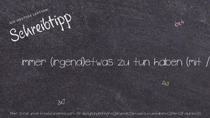 Anderes Wort für immer (irgend)etwas zu tun haben (mit / durch) - Synonyme für immer (irgend)etwas zu tun haben (mit / durch)