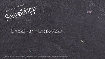 Schreibtipp Dresdner Elbtalkessel