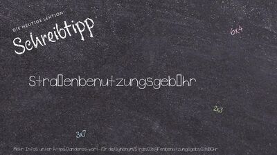 Schreibtipp Straßenbenutzungsgebühr