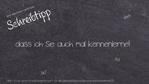 Anderes Wort für dass ich Sie auch mal kennenlerne! - Synonyme für dass ich Sie auch mal kennenlerne!