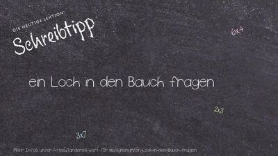 Schreibtipp ein Loch in den Bauch fragen