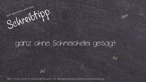 Anderes Wort für ganz ohne Schmeichelei gesagt - Synonyme für ganz ohne Schmeichelei gesagt