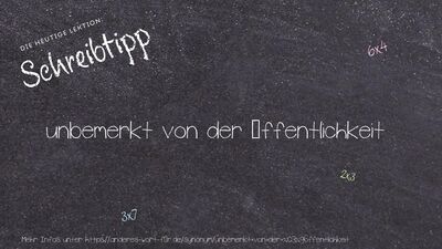 Schreibtipp unbemerkt von der Öffentlichkeit