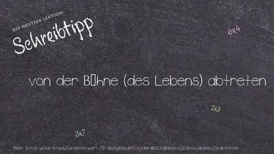 Schreibtipp von der Bühne (des Lebens) abtreten