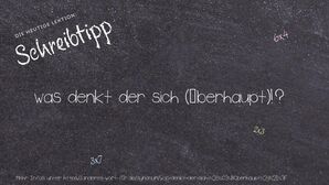 Anderes Wort für was denkt der sich (überhaupt)!? - Synonyme für was denkt der sich (überhaupt)!?