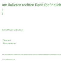 am äußeren rechten Rand (befindlich / angesiedelt)