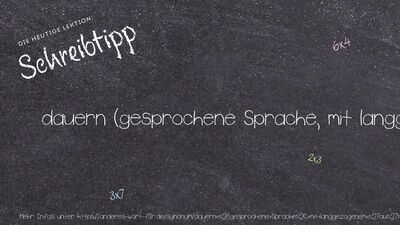 Schreibtipp dauern (gesprochene Sprache, mit langgezogenem 'au')