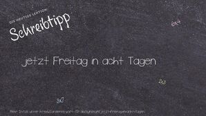 Anderes Wort für jetzt Freitag in acht Tagen - Synonyme für jetzt Freitag in acht Tagen