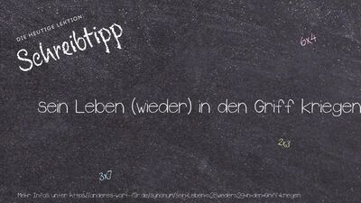 Schreibtipp sein Leben (wieder) in den Griff kriegen