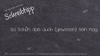 Schreibtipp so schön das auch (gewesen) sein mag