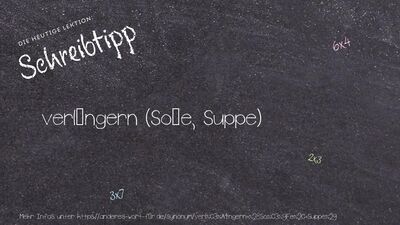Schreibtipp verlängern (Soße, Suppe)