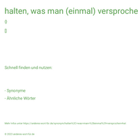 halten, was man (einmal) versprochen hat