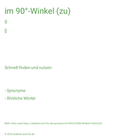 im 90°-Winkel (zu)