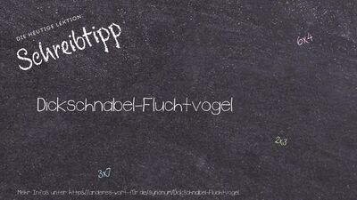 Schreibtipp Dickschnabel-Fluchtvogel