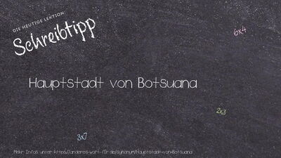 Schreibtipp Hauptstadt von Botsuana