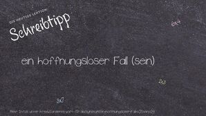 Anderes Wort für ein hoffnungsloser Fall (sein) - Synonyme für ein hoffnungsloser Fall (sein)